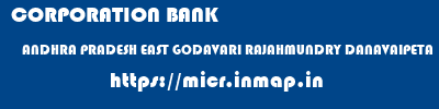 CORPORATION BANK  ANDHRA PRADESH EAST GODAVARI RAJAHMUNDRY DANAVAIPETA  micr code